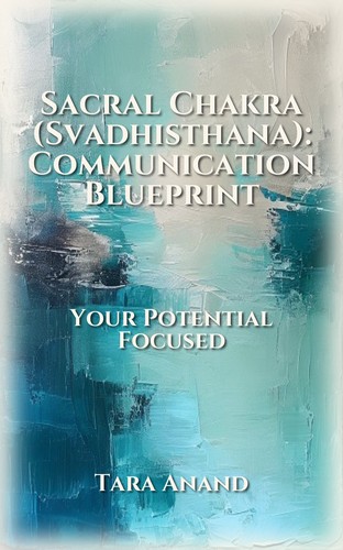 Sacral Chakra (Svadhisthana): Communication Blueprint
