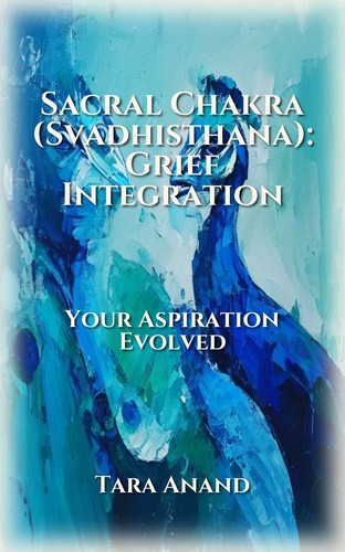 Sacral Chakra (Svadhisthana): Grief Integration