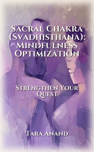 Sacral Chakra (Svadhisthana): Mindfulness Optimization