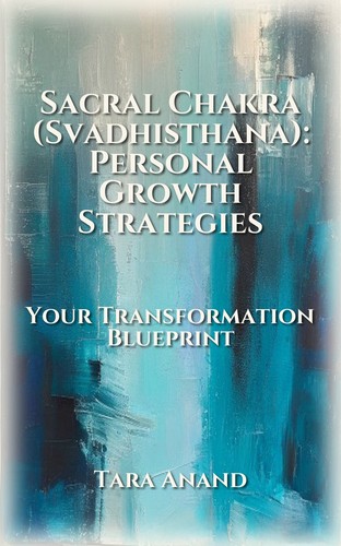 Sacral Chakra (Svadhisthana): Personal Growth Strategies