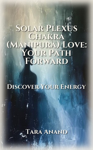 Solar Plexus Chakra (Manipura) Love: Your Path Forward