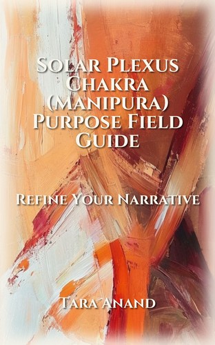 Solar Plexus Chakra (Manipura) Purpose Field Guide