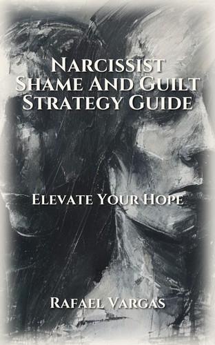 Narcissist Shame And Guilt Strategy Guide