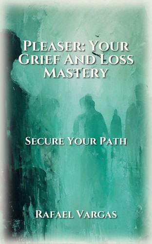 Pleaser: Your Grief And Loss Mastery