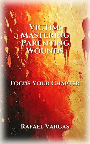 Victim: Mastering Parenting Wounds