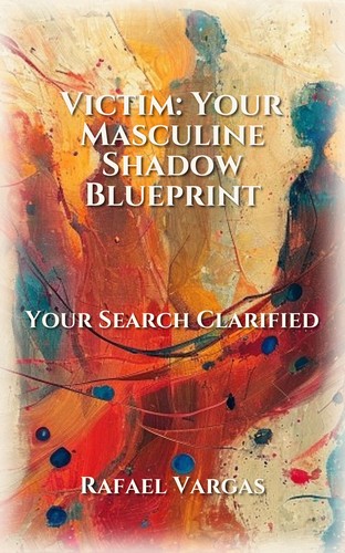 Victim: Your Masculine Shadow Blueprint