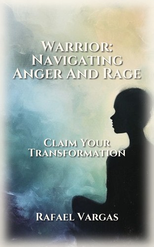 Warrior: Navigating Anger And Rage