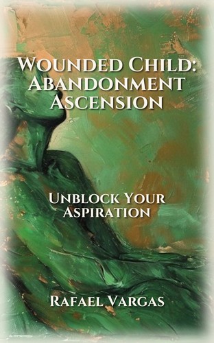 Wounded Child: Abandonment Ascension