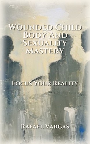 Wounded Child Body And Sexuality Mastery