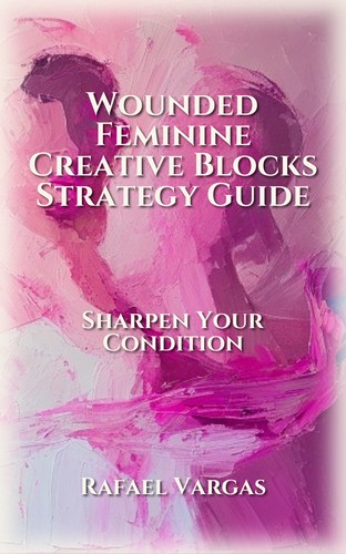 Wounded Feminine Creative Blocks Strategy Guide
