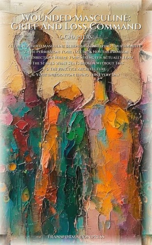 Wounded Masculine: Grief And Loss Command: Integrate Your Path preview 2