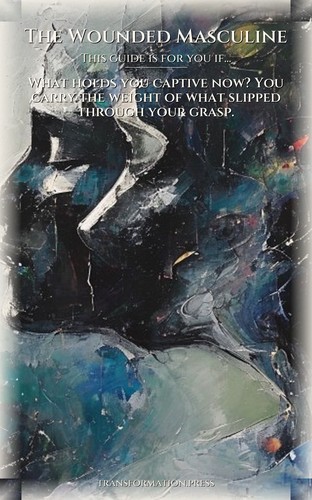 Wounded Masculine: Grief And Loss Command: Integrate Your Path preview 4
