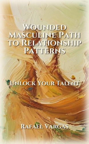 Wounded Masculine Path to Relationship Patterns