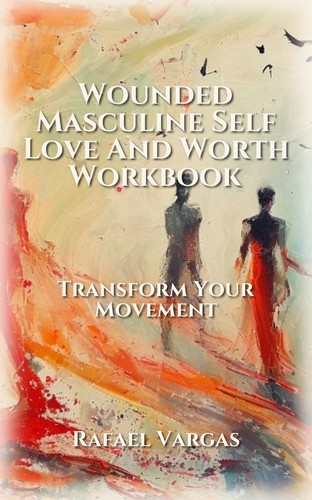 Wounded Masculine Self Love And Worth Workbook