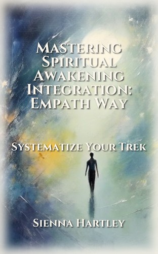 Mastering Spiritual Awakening Integration: Empath Way