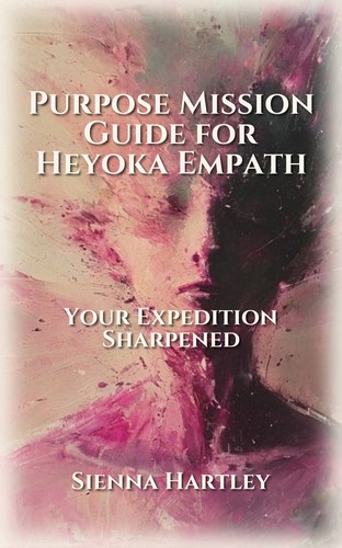 Purpose Mission Guide for Heyoka Empath